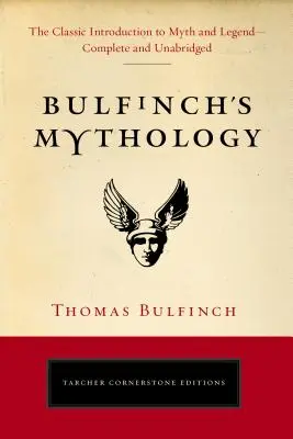 Bulfinch's Mythology: Die klassische Einführung in Mythos und Legende - vollständig und ungekürzt - Bulfinch's Mythology: The Classic Introduction to Myth and Legend-Complete and Unabridged