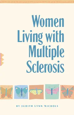 Frauen, die mit Multipler Sklerose leben: Gespräche über Leben, Lachen und Bewältigung - Women Living with Multiple Sclerosis: Conversations on Living, Laughing and Coping