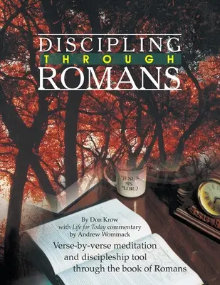 Anleitung zur Erziehung durch den Römerbrief: Vers für Vers durch das Buch der Römer - Discipling Through Romans Study Guide: Verse-by-Verse Through the Book of Romans