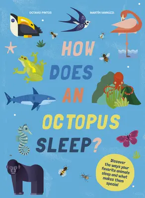 Wie schläft ein Oktopus? Entdecke die Schlafgewohnheiten deiner Lieblingstiere - How Does an Octopus Sleep?: Discover the Ways Your Favorite Animals Sleep