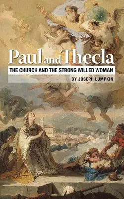 Paulus und Thekla: Die Kirche und die willensstarke Frau - Paul and Thecla: The Church and the Strong Willed Woman