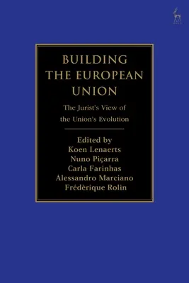 Der Aufbau der Europäischen Union: Die Entwicklung der Union aus der Sicht des Juristen - Building the European Union: The Jurist's View of the Union's Evolution
