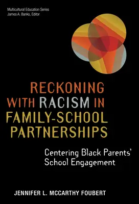 Abrechnung mit Rassismus in Familien-Schulpartnerschaften: Das Engagement schwarzer Eltern in der Schule im Mittelpunkt - Reckoning with Racism in Family-School Partnerships: Centering Black Parents' School Engagement