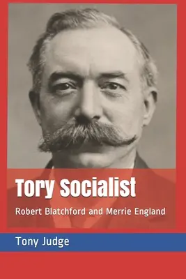 Tory Socialist: Robert Blatchford und Merrie England - Tory Socialist: Robert Blatchford and Merrie England