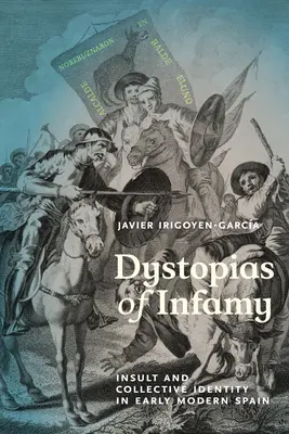 Dystopien der Infamie: Beleidigung und kollektive Identität im Spanien der frühen Neuzeit - Dystopias of Infamy: Insult and Collective Identity in Early Modern Spain