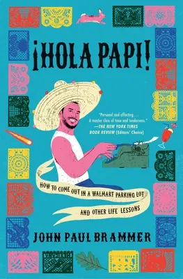 Hola Papi: Wie man sich auf einem Walmart-Parkplatz outet und andere Lebensweisheiten - Hola Papi: How to Come Out in a Walmart Parking Lot and Other Life Lessons