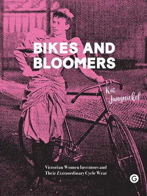 Fahrräder und Bloomers: Viktorianische Erfinderinnen und ihre außergewöhnliche Fahrradkleidung - Bikes and Bloomers: Victorian Women Inventors and Their Extraordinary Cycle Wear