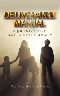 Handbuch der Befreiung: Eine Reise aus der Santeria ins Königtum - Deliverance Manual: A Journey Out of Santeria Into Royalty