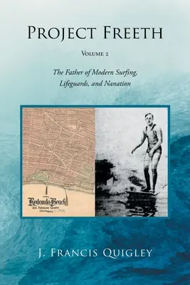 Projekt Freeth: Band 2: Der Vater des modernen Surfens, der Rettungsschwimmer und der Nanation - Project Freeth: Volume 2: The Father of Modern Surfing, Lifeguards, and Nanation
