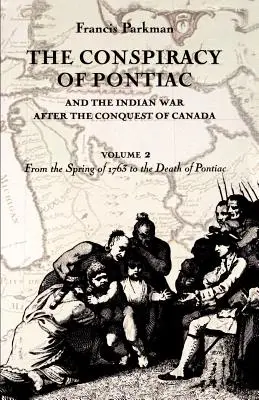 Die Verschwörung von Pontiac und der Indianerkrieg nach der Eroberung Kanadas, Band 2: Vom Frühjahr 1763 bis zum Tod von Pontiac - The Conspiracy of Pontiac and the Indian War after the Conquest of Canada, volume 2: From the Spring of 1763 to the Death of Pontiac