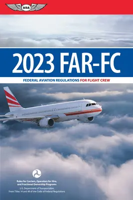 Far-FC 2023: Federal Aviation Regulations für Flugpersonal (Federal Aviation Administration (FAA)/Av) - Far-FC 2023: Federal Aviation Regulations for Flight Crew (Federal Aviation Administration (FAA)/Av)