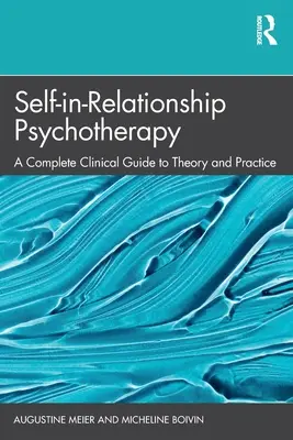 Selbst-Beziehungs-Psychotherapie: Ein vollständiger klinischer Leitfaden für Theorie und Praxis - Self-in-Relationship Psychotherapy: A Complete Clinical Guide to Theory and Practice
