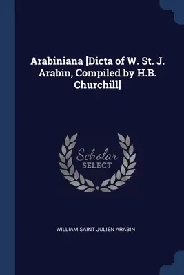 Arabiniana [Dicta von W. St. J. Arabin, zusammengestellt von H.B. Churchill] - Arabiniana [Dicta of W. St. J. Arabin, Compiled by H.B. Churchill]