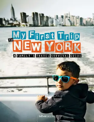 Meine erste Reise nach New York: Der Reiseführer einer Familie zum Überleben - My First Trip to New York: A Family's Travel Survival Guide