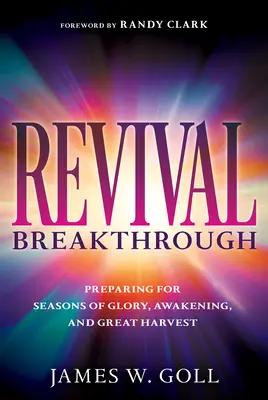 Erweckungs-Durchbruch: Vorbereitung auf Zeiten der Herrlichkeit, der Erweckung und der großen Ernte - Revival Breakthrough: Preparing for Seasons of Glory, Awakening, and Great Harvest