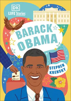 DK Lebensgeschichten Barack Obama: Erstaunliche Menschen, die unsere Welt geformt haben - DK Life Stories Barack Obama: Amazing People Who Have Shaped Our World