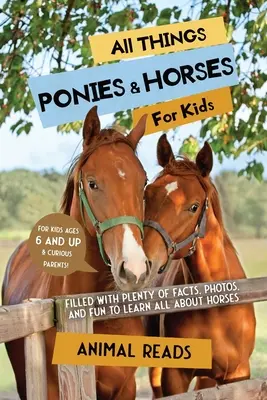 Alles über Ponys und Pferde für Kinder: Jede Menge Fakten, Fotos und Spaß rund um das Thema Pferde - All Things Ponies & Horses For Kids: Filled With Plenty of Facts, Photos, and Fun to Learn all About Horses