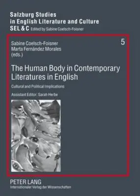 Der menschliche Körper in der englischsprachigen Gegenwartsliteratur: Kulturelle und politische Implikationen - The Human Body in Contemporary Literatures in English: Cultural and Political Implications