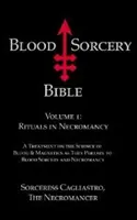 Die Bibel der Blutzauberei - Band 1: Rituale der Nekromantie - Blood Sorcery Bible - Volume 1: Rituals in Necromancy