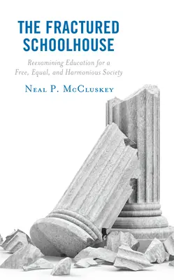 Das zerbrochene Schulhaus: Bildung für eine freie, gleichberechtigte und harmonische Gesellschaft auf dem Prüfstand - The Fractured Schoolhouse: Reexamining Education for a Free, Equal, and Harmonious Society