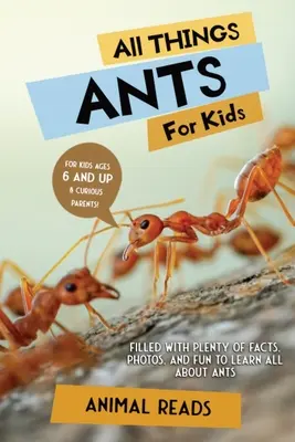 Alles über Ameisen für Kinder: Mit vielen Fakten, Fotos und Spaß alles über Ameisen lernen - All Things Ants For Kids: Filled With Plenty of Facts, Photos, and Fun to Learn all About Ants