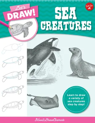 Let's Draw Sea Creatures: Lernen Sie Schritt für Schritt, eine Vielzahl von Meeresbewohnern zu zeichnen! - Let's Draw Sea Creatures: Learn to Draw a Variety of Sea Creatures Step by Step!