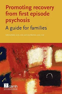 Förderung der Genesung nach einer Psychose in der ersten Phase: Ein Leitfaden für Familien - Promoting Recovery from First Episode Psychosis: A Guide for Families