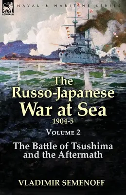 Der Russisch-Japanische Seekrieg Band 2: Die Schlacht von Tsushima und ihre Folgen - The Russo-Japanese War at Sea Volume 2: The Battle of Tsushima and the Aftermath