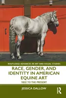 Rasse, Geschlecht und Identität in der amerikanischen Pferdekunst: 1832 bis zur Gegenwart - Race, Gender, and Identity in American Equine Art: 1832 to the Present