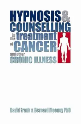 Hypnose und Beratung bei der Behandlung von Krebs und anderen chronischen Krankheiten - Hypnosis and Counselling in the Treatment of Cancer and Other Chronic Illness