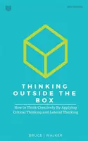 Außerhalb der Box denken: Wie man kreativ denkt, indem man kritisches Denken und laterales Denken anwendet - Thinking Outside The Box: How to Think Creatively By Applying Critical Thinking and Lateral Thinking