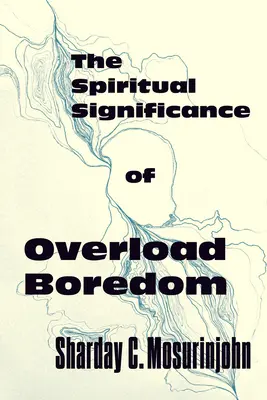 Die spirituelle Bedeutung der Überlastung Langeweile - The Spiritual Significance of Overload Boredom