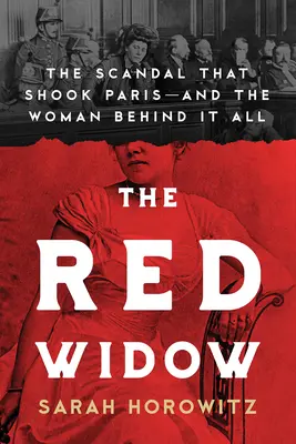 Die Rote Witwe: Der Skandal, der Paris erschütterte, und die Frau hinter allem - The Red Widow: The Scandal That Shook Paris and the Woman Behind It All