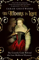 Tudors in Love - Der höfische Kodex der letzten mittelalterlichen Dynastie - Tudors in Love - The Courtly Code Behind the Last Medieval Dynasty