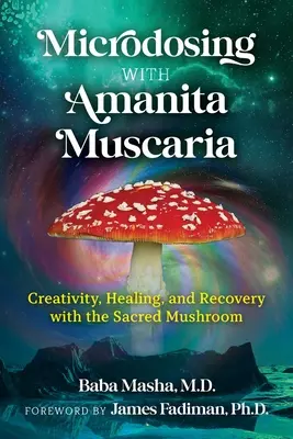Mikrodosierung mit Amanita Muscaria: Kreativität, Heilung und Erholung mit dem heiligen Pilz - Microdosing with Amanita Muscaria: Creativity, Healing, and Recovery with the Sacred Mushroom