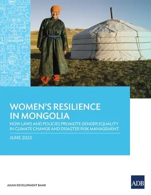 Resilienz von Frauen in der Mongolei: Wie Gesetze und Politiken die Gleichstellung der Geschlechter im Bereich Klimawandel und Katastrophenrisikomanagement fördern - Women's Resilience in Mongolia: How Laws and Policies Promote Gender Equality in Climate change and Disaster Risk Management