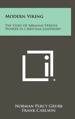 Moderner Wikinger: Die Geschichte von Abraham Vereide, einem Pionier der christlichen Leiterschaft - Modern Viking: The Story Of Abraham Vereide, Pioneer In Christian Leadership