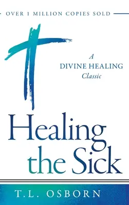 Die Kranken heilen: Ein Klassiker der göttlichen Heilung - Healing the Sick: A Divine Healing Classic