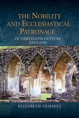 Der Adel und das kirchliche Mäzenatentum im England des dreizehnten Jahrhunderts - The Nobility and Ecclesiastical Patronage in Thirteenth-Century England
