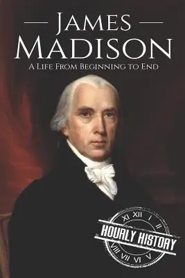 James Madison: Ein Leben von den Anfängen bis zum Ende - James Madison: A Life from Beginning to End