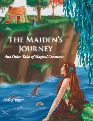 Die Reise des Mädchens: Und andere Märchen von magischen Geschöpfen - The Maiden's Journey: And Other Tales of Magical Creatures