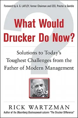 Was würde Drucker jetzt tun? Lösungen für die schwierigsten Herausforderungen von heute vom Vater des modernen Managements - What Would Drucker Do Now?: Solutions to Today's Toughest Challenges from the Father of Modern Management