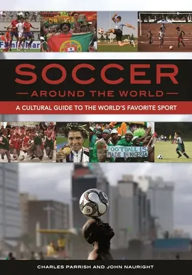 Fußball auf der ganzen Welt: Ein kultureller Leitfaden für den beliebtesten Sport der Welt - Soccer around the World: A Cultural Guide to the World's Favorite Sport