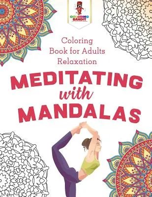 Meditieren mit Mandalas: Ausmalbuch für Erwachsene Entspannung - Meditating with Mandalas: Coloring Book for Adults Relaxation