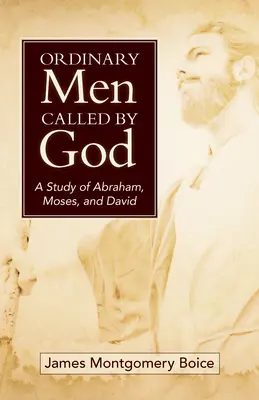 Gewöhnliche Männer, die von Gott berufen wurden (neuer Einband): Eine Studie über Abraham, Mose und David - Ordinary Men Called by God (New Cover): A Study of Abraham, Moses, and David