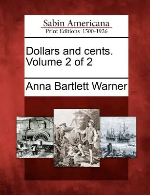 Dollars und Cents. Band 2 von 2 - Dollars and Cents. Volume 2 of 2