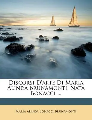 Discorsi D'Arte Di Maria Alinda Brunamonti, Nata Bonacci ...