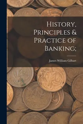 Geschichte, Grundsätze und Praxis des Bankwesens; - History, Principles & Practice of Banking;