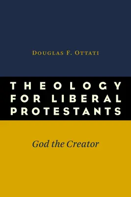 Theologie für liberale Protestanten: Gott der Schöpfer - Theology for Liberal Protestants: God the Creator