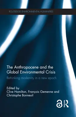 Das Anthropozän und die globale Umweltkrise: Die Moderne in einer neuen Epoche neu denken - The Anthropocene and the Global Environmental Crisis: Rethinking modernity in a new epoch